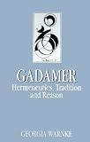 Gadamer: Hermeneutics, Tradition, and Reason (Key Contemporary Thinkers)