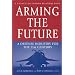 Arming the Future: A Defense Industry for the 21st Century