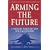Arming the Future: A Defense Industry for the 21st Century