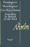 St. Anselm Basic Writings: Proslogium, Mologium, Gaunilo's In Behalf of the Fool, Cur Deus Homo