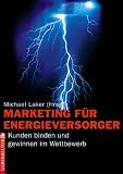 Marketing für Energieversorger. Kunden binden und gewinnen im Wettbewerb