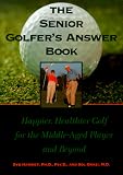 The Senior Golfer's Answer Book: Happier, Healthier Golf for the Middle-Aged Player and Beyond (Sports Publications)