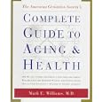 The American Geriatrics Society's Complete Guide to Aging and Health: How We Age*Caring for... by Mark Md Williams
