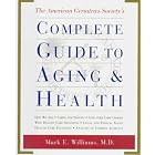 The American Geriatrics Society's Complete Guide to Aging and Health: How We Age*Caring... by  Mark Md Williams
