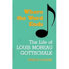 Where the Word Ends: Life of Louis Moreau Gottschalk