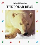 The Polar Bear, Master of the Ice: Animal Close Ups (Animal Close-Ups)