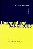 Unarmed and Dangerous: New and Selected Poems (Johns Hopkins: Poetry and Fiction)