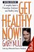 Get Healthy Now! A Complete Guide to Prevention, Treatment and Healthy Living (Hardcover)