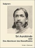 Sri Aurobindo oder Das Abenteuer des Bewu�tseins