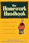 The Homework Handbook : Practical Advice You Can Use Tonight to Help Your Child Succeed Tomorrow