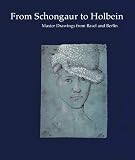 From Schongauer to Holbein: Master Drawings from Basel and Berlin