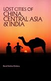 Lost Cities of China, Central Asia and India (The Lost City Series)