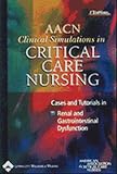 Aacn Clinical Simulations: Cases And Tutorials In Renal And Gastrointestinal Dysfunctions American Association Of Critical-care Nurses