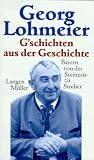 G'schichten aus der Geschichte. Bayern von der Steinzeit zu Stoiber - Georg Lohmeier