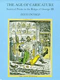 The Age of Caricature: Satirical Prints in the Reign of George III (Paul Mellon Centre for Studies in Britis)