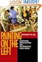 Painting on the Left: Diego Rivera, Radical Politics, and San Francisco's Public Murals (Ahmanson-Murphy Fine Arts Book)