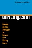 Writing.Com: Creative Internet Strategies to Advance Your Writing Career