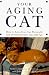 Your Aging Cat: How to Keep Your Cat Physically and Mentally Healthy into Old Age