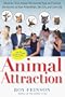 Animal Attraction: Discover Your Animal Personality Type and Unlock the Secrets to Your Friendships, Sex Life, and Love Life