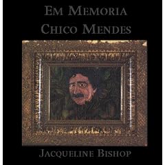 Em Memoria Chico Mendes: A Tribute On the Ten Year Anniversary of His Death
