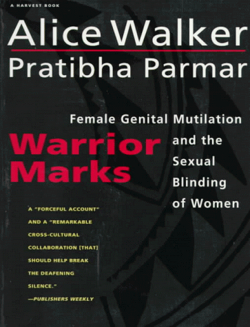 Warrior Marks: Female Genital Mutilation and the Sexual Blinding of Women Warrior Marks: Female Genital Mutilation and the Sexual Blinding of Women
