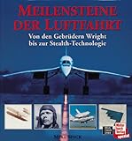 Meilensteine der Luftfahrt. Von den Gebruedern Wright bis zur Stealth-Technologie-