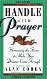 Handle With Prayer: Harnessing the Power to Make Your Dreams Come Through