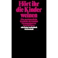 H�rt ihr die Kinder weinen: Eine psychogenetische Geschichte der Kindheit (suhrkamp taschenbuch wissenschaft)