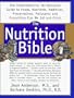 The Nutrition Bible: The Comprehensive, No-Nonsense Guide to Foods, Nutrients, Additives, Preservatives, Pollutants, and Everything Else We Eat and