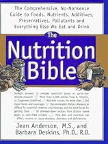 The Nutrition Bible: The Comprehensive, No-Nonsense Guide to Foods, Nutrients, Additives, Preservatives, Pollutants, and Everything Else We Eat and