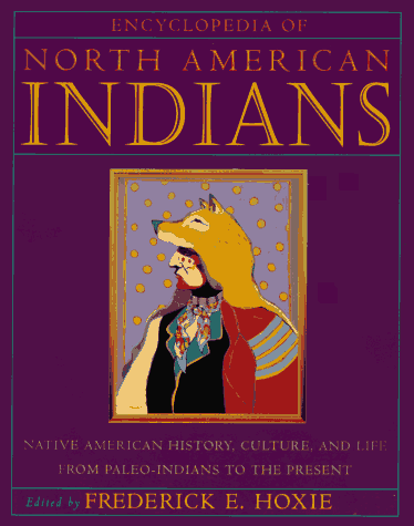 Encyclopedia of North American Indians: Native American History, Culture, and Life From Paleo-Indians to the Present