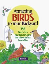 Attracting Birds to Your Backyard: 536 Ways To Turn Your Yard and Garden Into a Haven For Your Favorite Birds (A Rodale Organic Gardening Book)