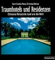 Traumhotels und Residenzen. Erlesene Reiseziele rund um die Welt