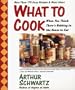 What To Cook When You Think There's Nothing in the House To Eat: More Than 175 Easy Recipes And Meal Ideas