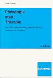 Paedagogik statt Therapie. Vom Sinn individualpaedagogischen Sehens, Denkens und Handelns