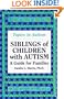 Siblings of Children with Autism: A Guide for Families (Topics in Autism)