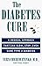 The Diabetes Cure: A Natural Plan that Can Slow, Stop, Even Cure Type 2 Diabetes by Dr. Vern Cherewatenko