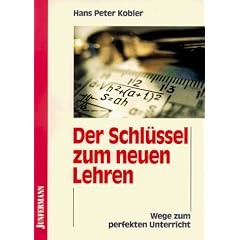 Der Schl�ssel zum neuen Lehren. Wege zum perfekten Unterricht