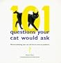 101 Questions Your Cat Would Ask: What's Bothering Your Cat and How to Solve Its Problems