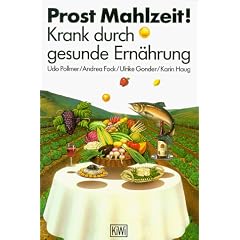 Prost Mahlzeit. Krank durch gesunde Ern�hrung