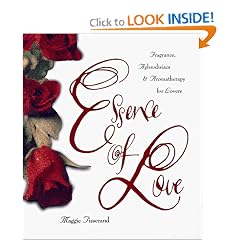 Essence of Love: Fragrance, Aphrodisiacs, and Aromatherapy for Lovers