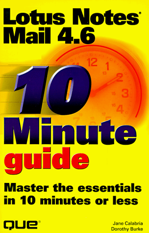 10 Minute Guide to Lotus Notes Mail 4.6 (Sams Teach Yourself in 10 Minutes)