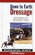 Down to Earth Dressage: How to Train Your Horse - and Enjoy it!