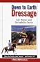 Down To Earth Dressage: How To Train Your Horse And Enjoy It!