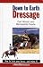 Down to Earth Dressage: How to Train Your Horse - and Enjoy It!