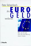 Am Euro- Geld verdienen. Alles, was Sie jetzt über die neue Währung wissen müssen