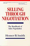 Selling Through Negotiation : The Handbook of Sales Negotiation
