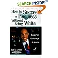 How to Succeed in Business Without Being White: Straight Talk on Making It in America