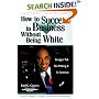 How to Succeed in Business Without Being White: Straight Talk on Making It in America