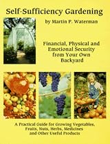 Self-Sufficiency Gardening: Financial Physical and Emotional Security from Your Own Backyard